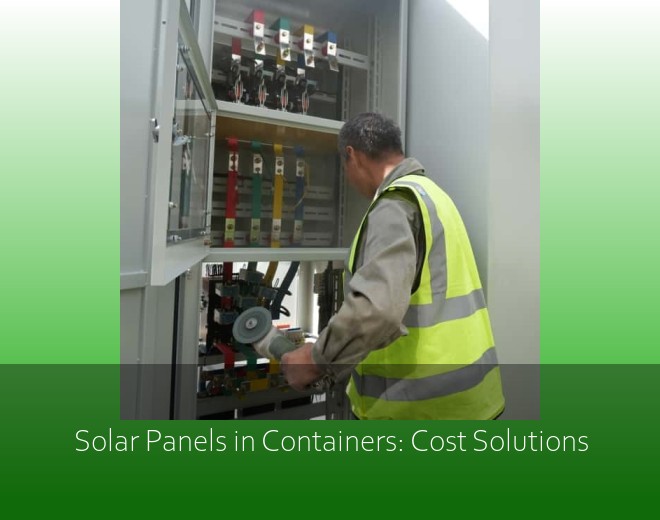 Solar Panels in Containers: Cost Solutions